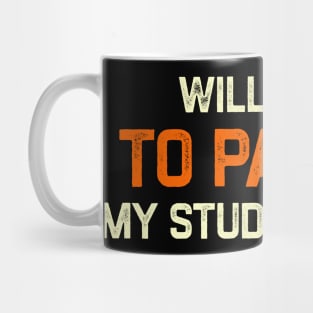 Funny Will Work To Pay Off My Student Loans College Graduation Debt Mug